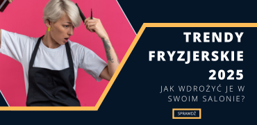 Trendy fryzjerskie 2025 - jak je wprowadzić do oferty salonu?